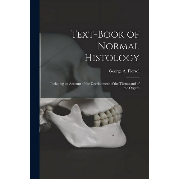 Text-book of Normal Histology : Including an Account of the Development of the Tissues and of the Organs (Paperback)
