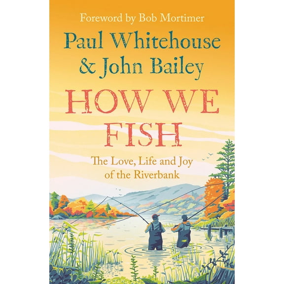 How We Fish: The Love, Life and Joy of the Riverbank, (Paperback)