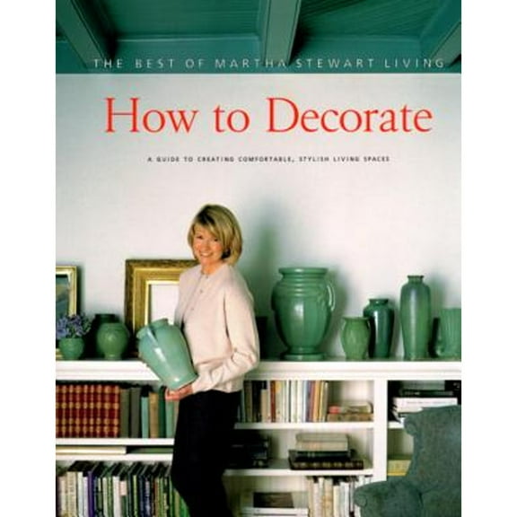 How to Decorate : The Best of Martha Stewart Living