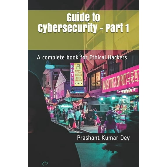 Guide to Cybersecurity - Part 1: A complete book for Ethical Hackers (Paperback)