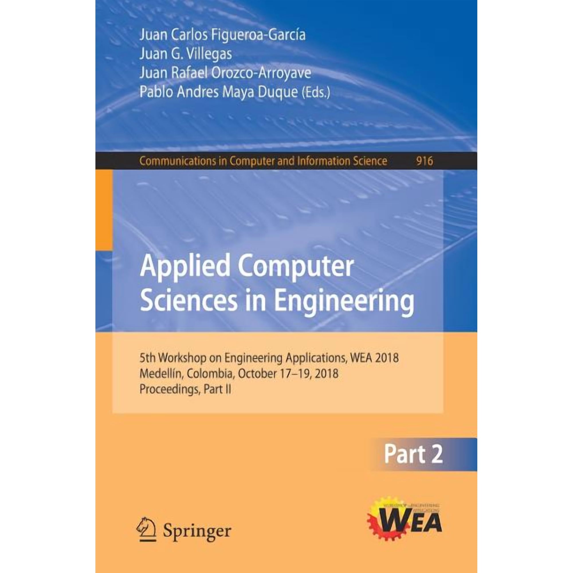 Communications in Computer and Informati Applied Computer Sciences in Engineering: 5th Workshop on Engineering Applications, Wea 2018, MedellÃn, Colombia, Octobe, Book 916, (Paperback)