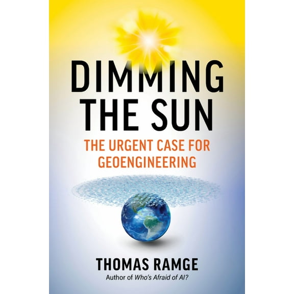 Dimming the Sun: The Urgent Case for Geoengineering, (Hardcover)
