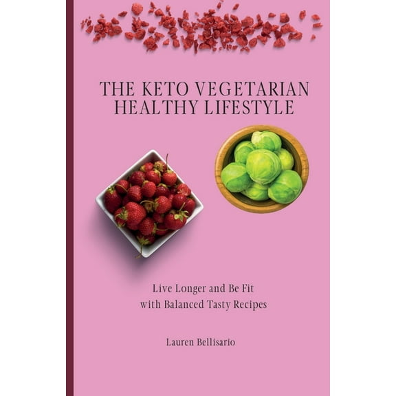 The Keto Vegetarian Healthy Lifestyle: Live Longer and Be Fit with Balanced Tasty Recipes, (Paperback)