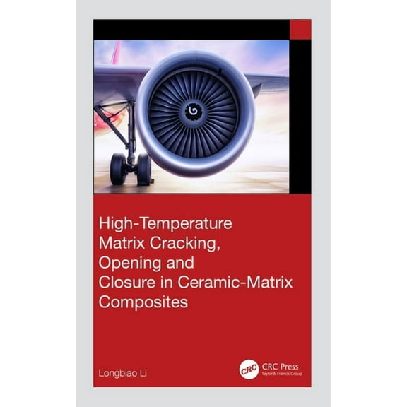 High-Temperature Matrix Cracking, Opening and Closure in Ceramic-Matrix Composites, (Hardcover)