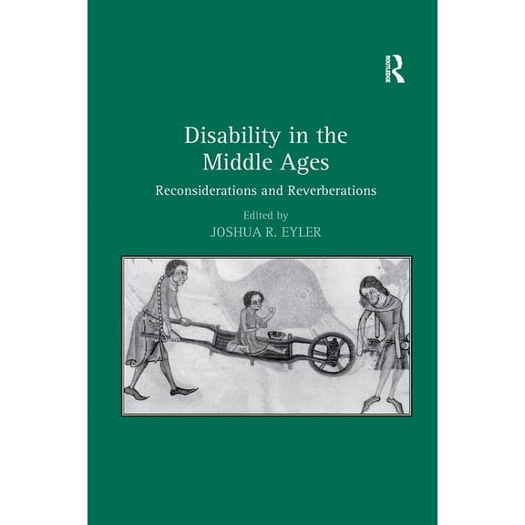Disability in the Middle Ages: Reconsiderations and Reverberations, (Paperback)