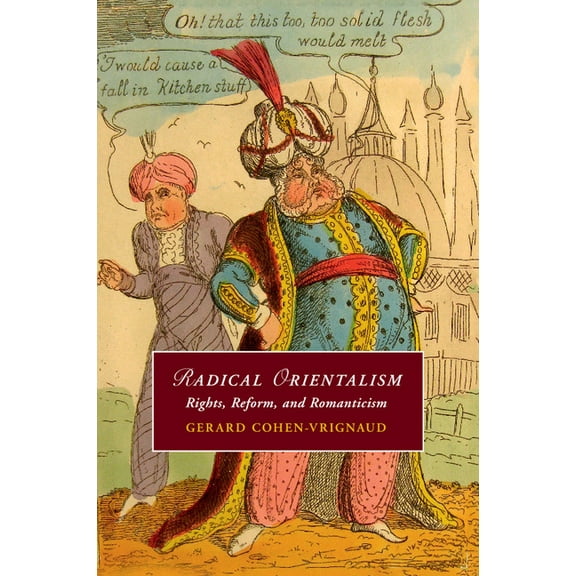 Cambridge Studies in Romanticism Radical Orientalism, Book 111, (Paperback)