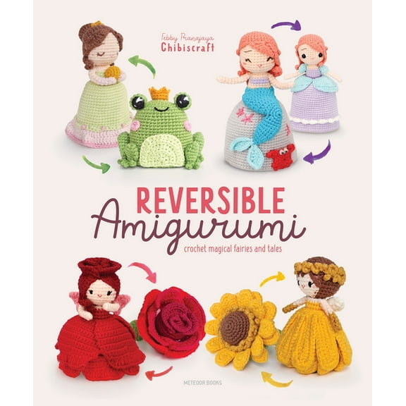 Reversible Amigurumi: Crochet Magical Fairies and Tales, (Paperback)