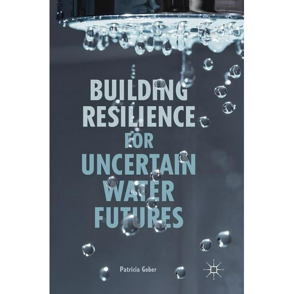 Building Resilience for Uncertain Water Futures, (Hardcover)