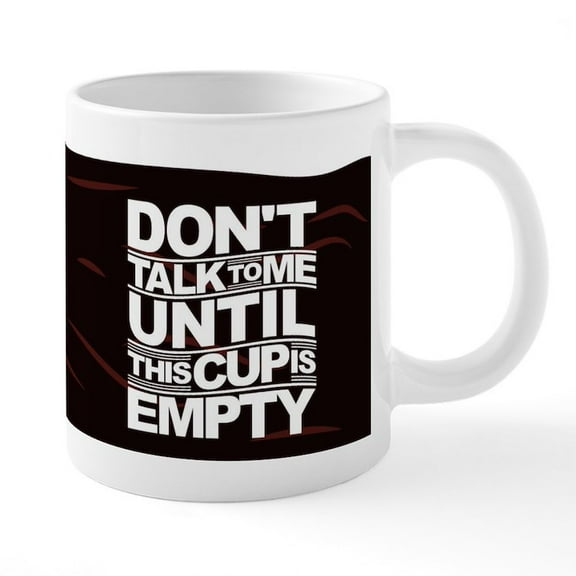 CafePress - Don't Talk To Me Until This Cup Is Empty 20 Oz Cer - 20 Oz White Ceramic Mega Mug