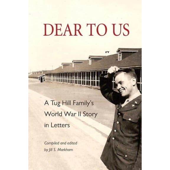 Dear to Us: A Tug Hill Family's World War II Story in Letters, (Paperback)