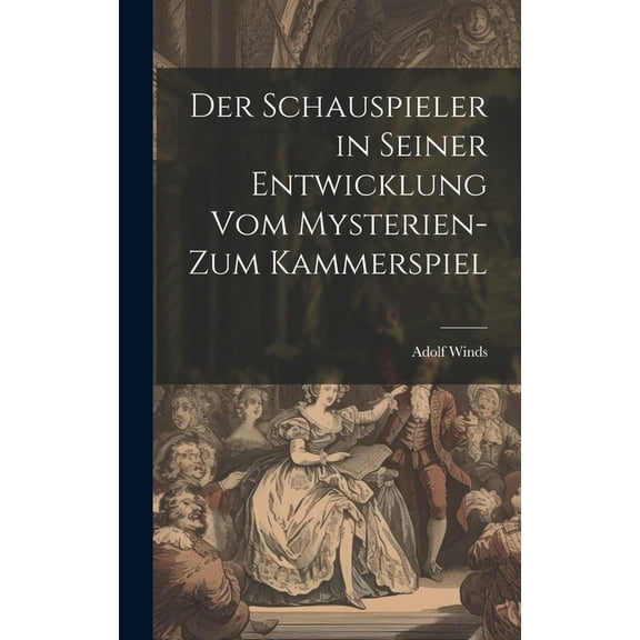 Der Schauspieler in seiner Entwicklung vom Mysterien- zum Kammerspiel (Hardcover)