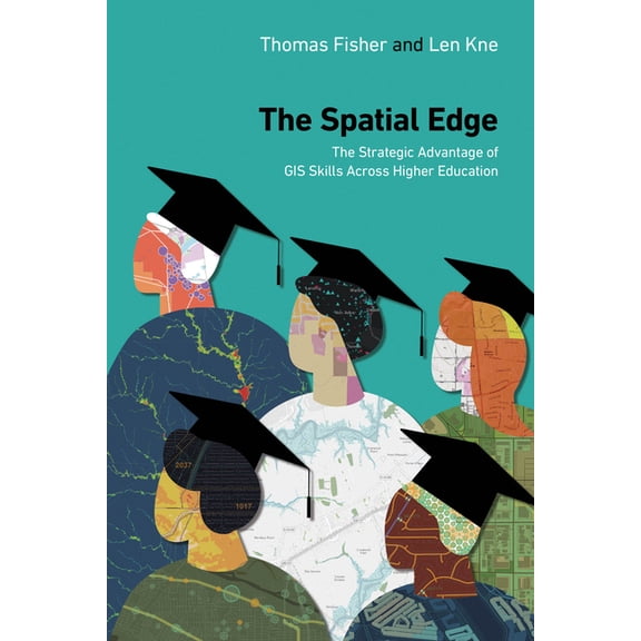 The Spatial Edge: The Strategic Advantage of GIS Skills Across Higher Education, (Paperback)