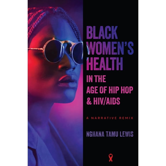 Pre-Owned Black Women's Health in the Age of Hip Hop and HIV/AIDS: A Narrative Remix (Paperback) 0814259340 9780814259344