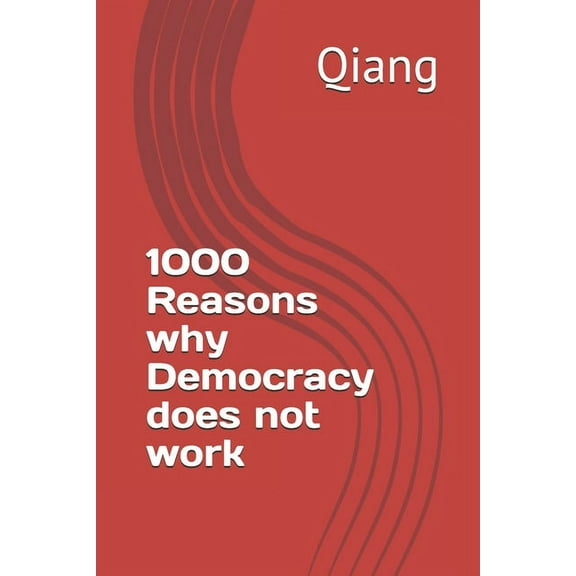 1000 Reasons why Democracy does not work Paperback 170953771X 9781709537714 Qiang