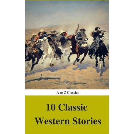 10 Classic Western Stories (Best Navigation, Active TOC) (A to Z Classics) - (10 Best Western Writers)