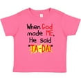 thumbnail image 3 of Inktastic When God Made Me He Said Ta-da Boys or Girls Baby T-Shirt, 3 of 5