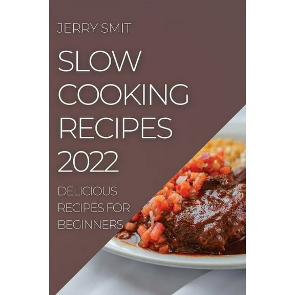 Slow Cooking Recipes 2022: Delicious Recipes for Beginners, (Paperback)
