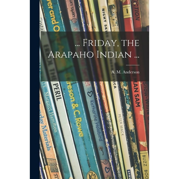 ... Friday, the Arapaho Indian ..., (Paperback)