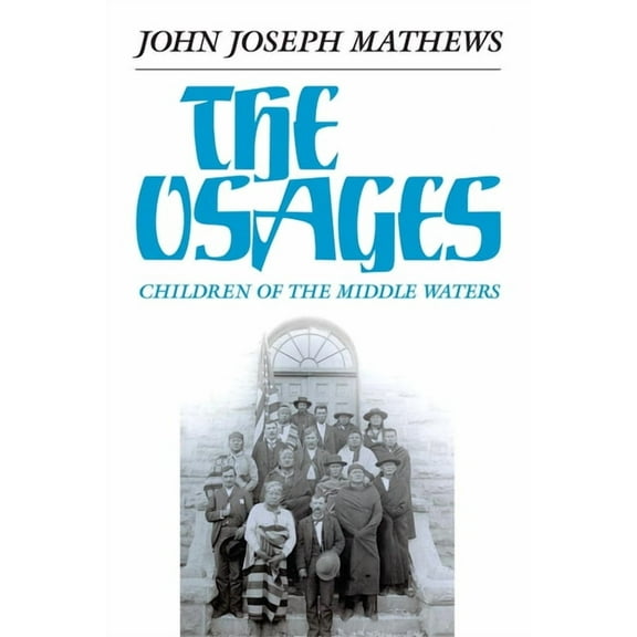 Civilization of the American Indian The Osages: Children of the Middle Waters Volume 60, Book 60, (Paperback)