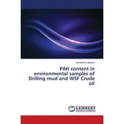 PAH content in environmental samples of Drilling mud and WSF Crude oil (Paperback)