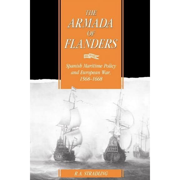 Cambridge Studies in Early Modern Histor The Armada of Flanders: Spanish Maritime Policy and European War, 1568 1668, (Paperback)