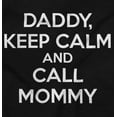 thumbnail image 2 of Funny Daddy Keep Calm Call Mommy Toddler Boy Girl T Shirt Infant Toddler Brisco Brands 12M, 2 of 6
