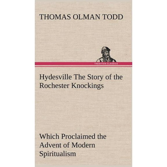 Hydesville The Story of the Rochester Knockings, Which Proclaimed the Advent of Modern Spiritualism (Hardcover)