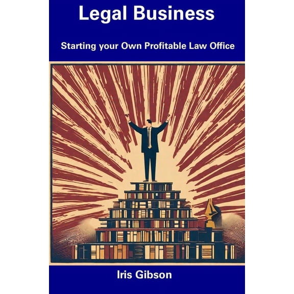 Legal Business: Starting your Own Profitable Law Office (Paperback)