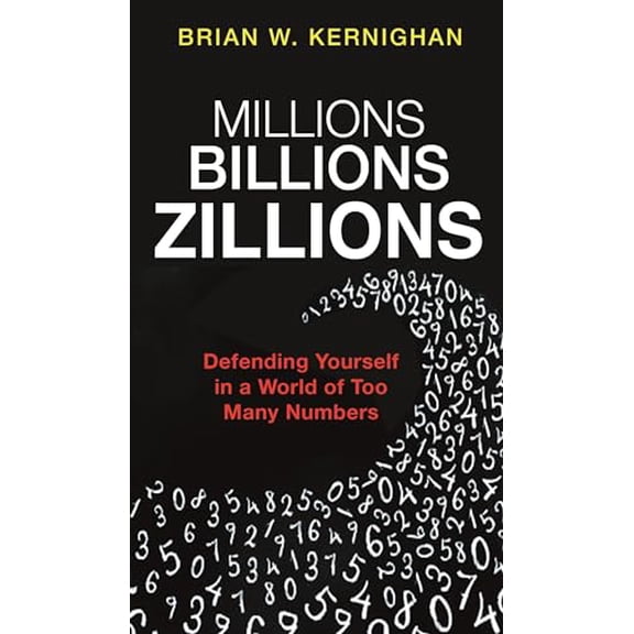 Pre-Owned Millions, Billions, Zillions: Defending Yourself in a World of Too Many Numbers Paperback