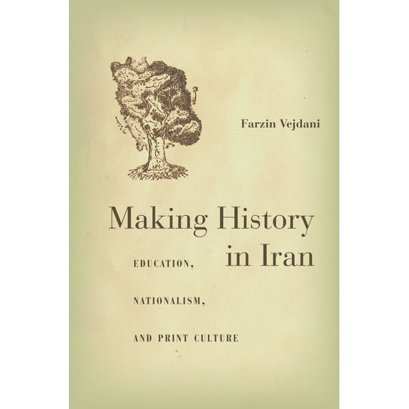 Making History in Iran : Education, Nationalism, and Print Culture (Hardcover)