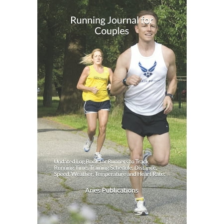 Running Journal for Couples: Undated Log Book for Runners to Track Running Time, Training Schedule, Distance, Speed, Weather, Temperature and Heart (Best Way To Train For A Half Marathon Beginner)