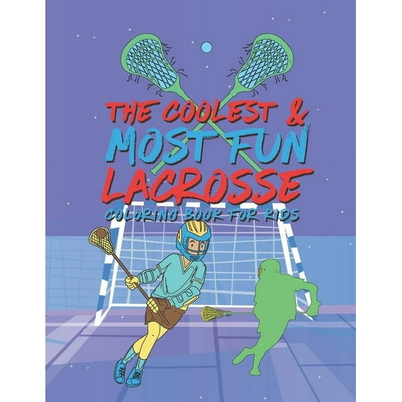The Coolest Most Fun Lacrosse Coloring Book For Kids, (Paperback)
