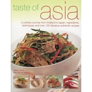 Taste of Asia : A Culinary Journey from Thailand to Japan: Ingredients, Techniques and Over 100 Fabulous Authentic Recipes (Paperback)