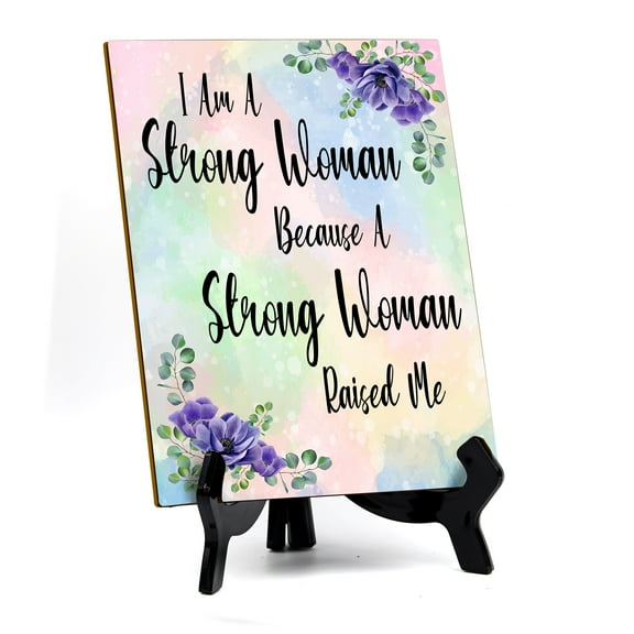 I Am A Strong Woman Because A Strong Woman Raised Me (6x8") Table Sign With Acrylic Stand | Women's Home Decor