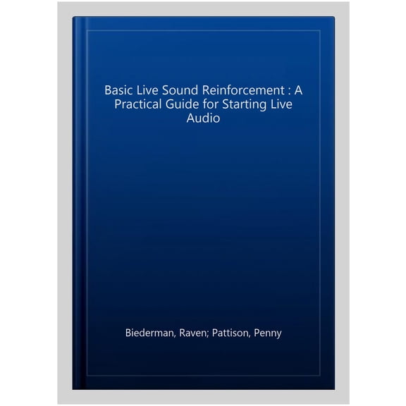 Pre-Owned Basic Live Sound Reinforcement: A Practical Guide for Starting Live Audio (Paperback) 0240821017 9780240821016