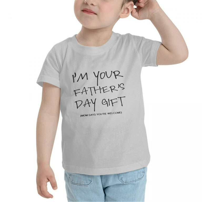 Kids I'm Your Father's Day Gift Mom Says You're Welcome T-Shirt Kids I'm Your Father's Day Gift Mom Says You're Welcome T-Shirt