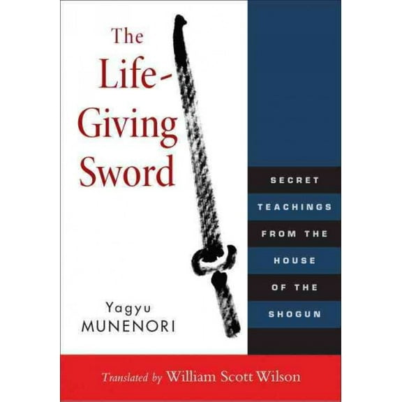 The Life-Giving Sword : Secret Teachings from the House of the Shogun (Paperback)
