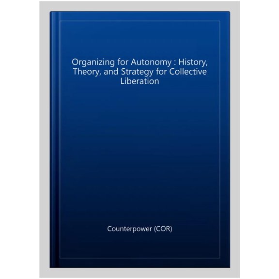 Pre-Owned Organizing for Autonomy: History, Theory, and Strategy for Collective Liberation (Paperback) 1942173210 9781942173212