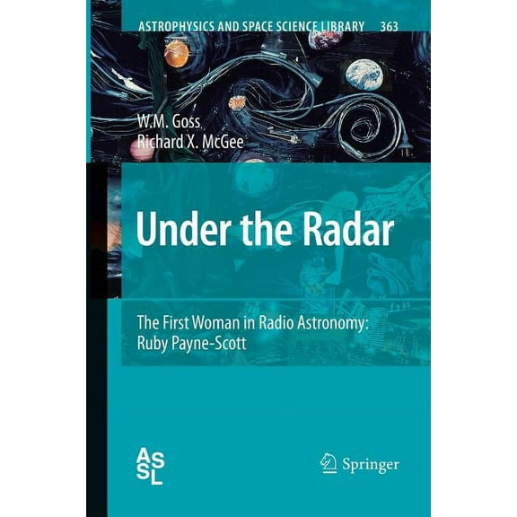 Astrophysics and Space Science Library Under the Radar: The First Woman in Radio Astronomy: Ruby Payne-Scott, Book 363, (Paperback)