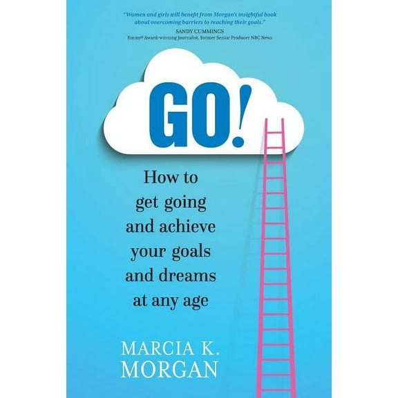 Go! How to Get Going and Achieve Your Goals and Dreams at Any Age (Paperback)