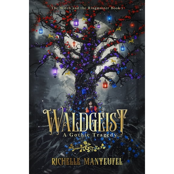 The Witch and the Ringmaster Waldgeist: A Gothic Tragedy, Book 1, (Paperback)