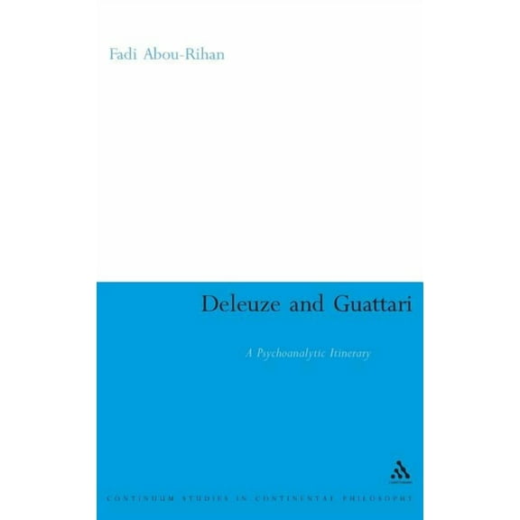 Continuum Studies in Continental Philoso Deleuze and Guattari: A Psychoanalytic Itinerary, Book 95, (Hardcover)