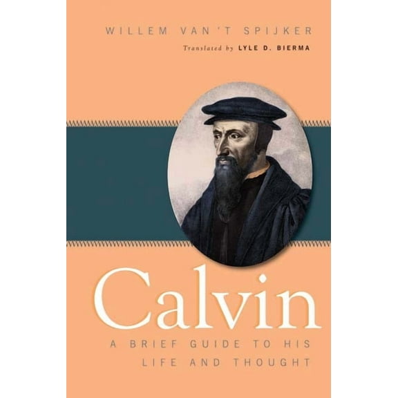 Calvin: A Brief Guide to His Life and Thought, (Paperback)