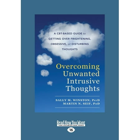Overcoming Unwanted Intrusive Thoughts: A Cbt-Based Guide to Getting Over Frightening, Obsessive, or Disturbing Thoughts (Large Print 16pt)
