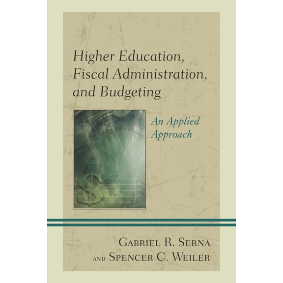 Higher Education, Fiscal Administration, and Budgeting: An Applied Approach, (Paperback)