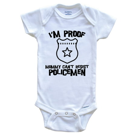 

I m Proof Mommy Can t Resist Policemen Funny Police Baby Bodysuit 6-9 Months White