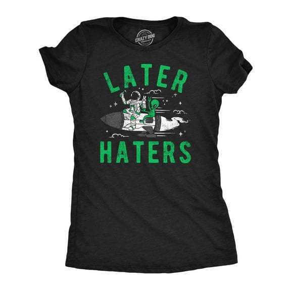 Womens Funny T Shirts Later Haters Sarcastic Alien Graphic Tee for Ladies Womens Graphic Tees