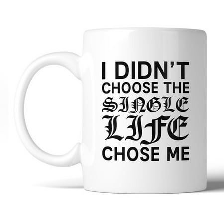 

365 Printing Inc Single Life Chose Me Coffee Mug