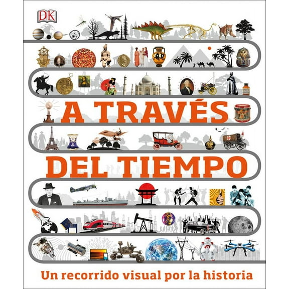 DK Children's Timelines: A través del tiempo (Timelines of Everything) : Un recorrido visual por la historia (Hardcover)