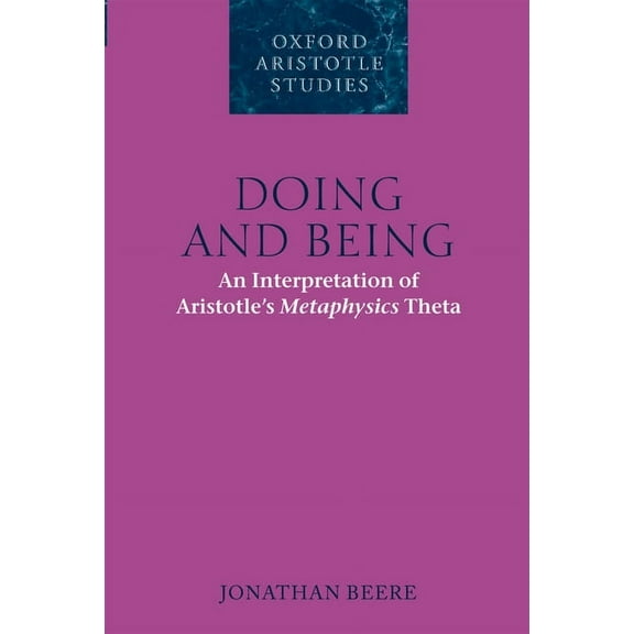 Oxford Aristotle Studies Doing and Being: An Interpretation of Aristotle's Metaphysics Theta, (Paperback)